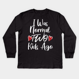 I Was Normal Two Kids Ago Kids Long Sleeve T-Shirt